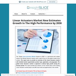 Linear Actuators Market New Estimates Growth In The High Performance by 2030