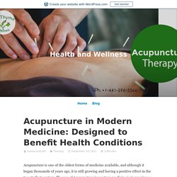 Acupuncture in Modern Medicine: Designed to Benefit Health Conditions – Health and Wellness