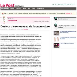Douleur : le renouveau de l'acupuncture - Juliecoudray sur LePost.fr