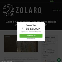 Know About Acupuncture? The Medicine Behind Zolaro Acupuncture Pen