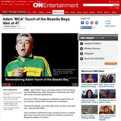 Adam 'MCA' Yauch of the Beastie Boys dies at 47