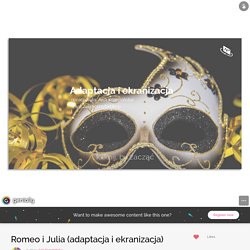 Romeo i Julia (adaptacja i ekranizacja) by Asia Krzemińska on Genially
