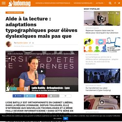 Aide à la lecture : adaptations typographiques pour élèves dyslexiques mais pas que – Ludovia Magazine