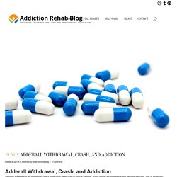 Adderall Withdrawal, Crash, and Addiction - Addiction Rehab Blog
