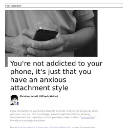 You're not addicted to your phone, it's just that you have an anxious attachment style