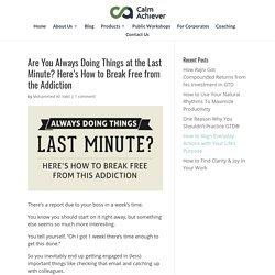 Are you addicted to doing things at the last minute?