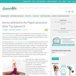 Are we addicted to the Pigeon pose (and other “hip openers”)? - Sequence Wiz - create effective yoga sequences