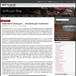Addicted to SoftLayer … And SoftLayer Customers