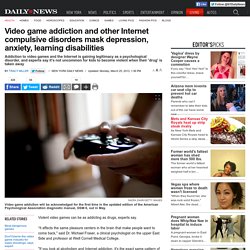 Video game addiction and other Internet compulsive disorders mask depression, anxiety, learning disabilities
