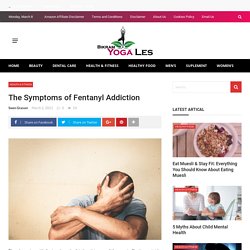 The Symptoms of Fentanyl Addiction - bikramyogales