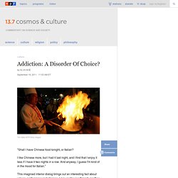 Addiction: A Disorder Of Choice? : 13.7: Cosmos And Culture
