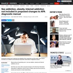 Sex addiction, obesity, Internet addiction not included in proposed changes to APA diagnostic manual
