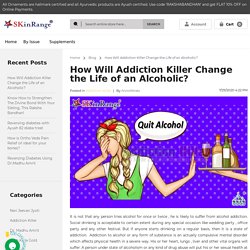 Blog - How Will Addiction Killer Change the Life of an Alcoholic?
