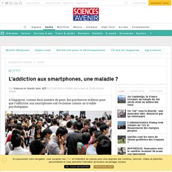 L'addiction aux smartphones, une maladie - sciencesetavenir.fr
