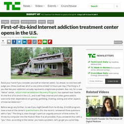 First-of-its-kind Internet addiction treatment center opens in the U.S.