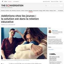 Addictions chez les jeunes : la solution est dans la relation éducative