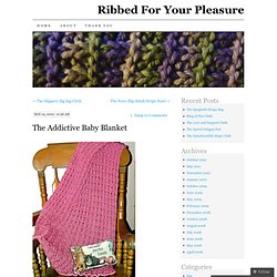 The Addictive Baby Blanket « Ribbed For Your Pleasure