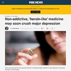 Non-addictive, 'heroin-like' medicine may soon crush major depression