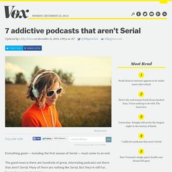 7 addictive podcasts that aren't Serial
