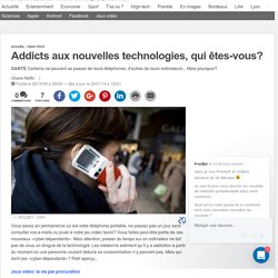 Addicts aux nouvelles technologies, qui êtes-vous?