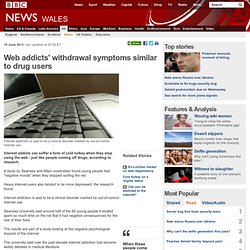 Web addicts' withdrawal symptoms similar to drug users