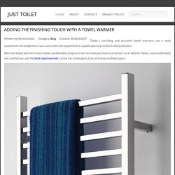 Adding the Finishing Touch with A Towel Warmer