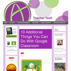 10 Additional Things You Can Do With Google Classroom - Teacher Tech