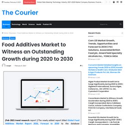 Food Additives Market to Witness an Outstanding Growth during 2020 to 2030 – The Courier