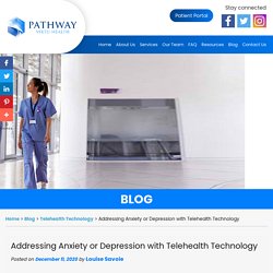 Addressing Anxiety or Depression with Telehealth Technology