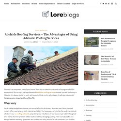 Adelaide Roofing Services - The Advantages of Using Adelaide Roofing Services - Lore Blogs