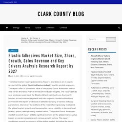 Elastic Adhesives Market Size, Share, Growth, Sales Revenue and Key Drivers Analysis Research Report by 2027 – Clark County Blog