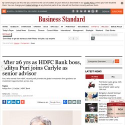 After 26 yrs as HDFC Bank boss, Aditya Puri joins Carlyle as senior advisor