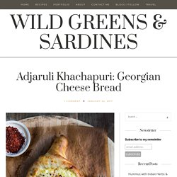Adjaruli Khachapuri: Georgian Cheese Bread - WILD GREENS & SARDINES