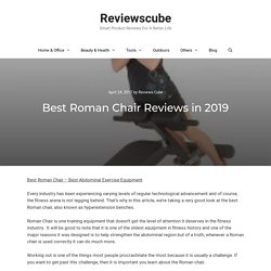 Best Roman Chair Reviews in 2019 - Adjustable, Commercial & Foldable