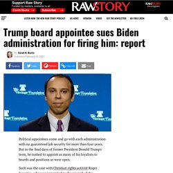 Trump board appointee sues Biden administration for firing him: report - Raw Story - Celebrating 16 Years of Independent Journalism