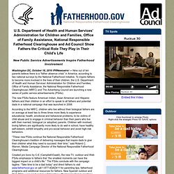U.S. Department of Health and Human Services' Administration for Children and Families, Office of Family Assistance, National Responsible Fatherhood Clearinghouse and Ad Council Show Fathers the Critical Role They Play in Their Child's Life