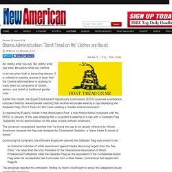 Obama Administration: "Don't Tread on Me" Clothes are Racist
