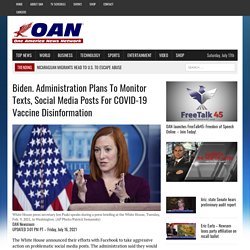 Biden. administration plans to monitor texts, social media posts for COVID-19 vaccine disinformation