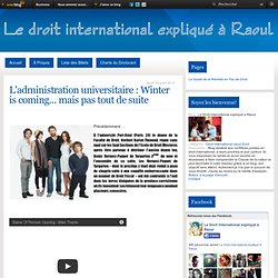 L'administration universitaire : Winter is coming... mais pas tout de suite - Le Droit international expliqué à Raoul