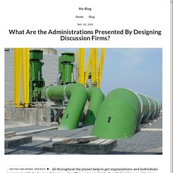What Are the Administrations Presented By Designing Discussion Firms?