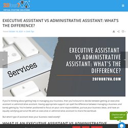 Executive Assistant vs Administrative Assistant: What’s the Difference? - 20four7VA