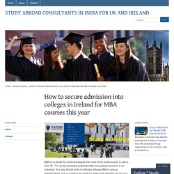 How to secure admission into colleges in Ireland for MBA courses this year « Study Abroad Consultants in India for UK and Ireland