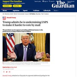 8/13/20: Trump admits2 undermining USPS to make it harder to vote by mail