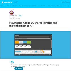 How to use Adobe CC shared libraries and make the most of it?