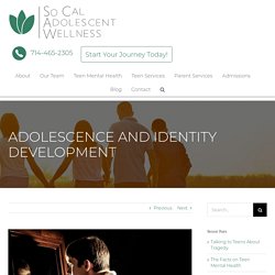 ADOLESCENCE AND IDENTITY DEVELOPMENT - SoCal Adolescent Wellness