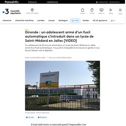 Gironde : un adolescent armé d’un fusil automatique s'introduit dans un lycée de Saint-Médard en Jalles [VIDEO]