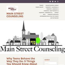 Why Teens Behave the Way They Do: 3 Things You Should Know About Adolescent Brain Development – Main Street Counseling
