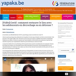 Covid : comment restaurer le lien avec les adolescents en décrochage ou en détresse / Yapaka.be, février 2021