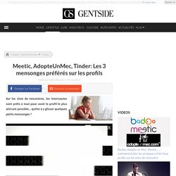 Meetic, AdopteUnMec, Tinder: Les 3 mensonges préférés sur les profils