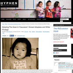 Adopting The Asian in 'Caucasian': Korean Adoptees and White Privilege